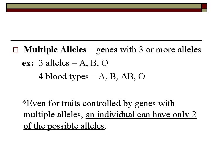 o Multiple Alleles – genes with 3 or more alleles ex: 3 alleles –