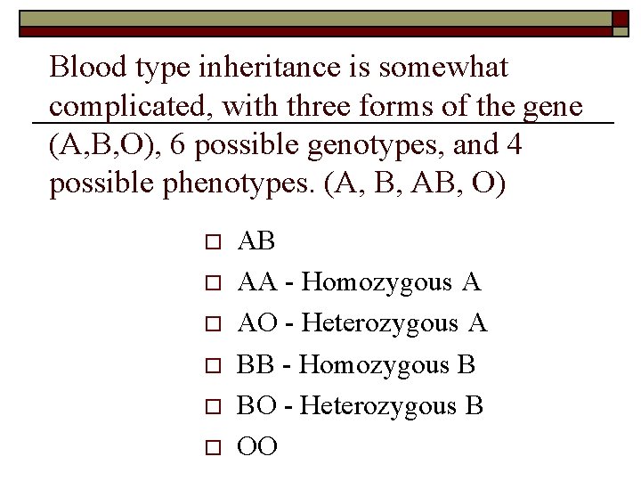 Blood type inheritance is somewhat complicated, with three forms of the gene (A, B,