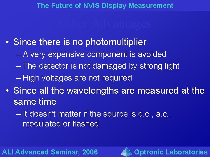 The Future of NVIS Display Measurement Other Advantages • Since there is no photomultiplier