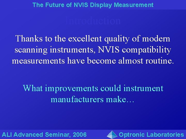 The Future of NVIS Display Measurement Introduction Thanks to the excellent quality of modern