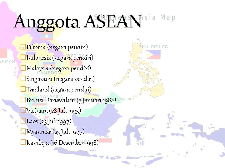 Anggota ASEAN �Filipina (negara pendiri) �Indonesia (negara pendiri) �Malaysia (negara pendiri) �Singapura (negara pendiri)