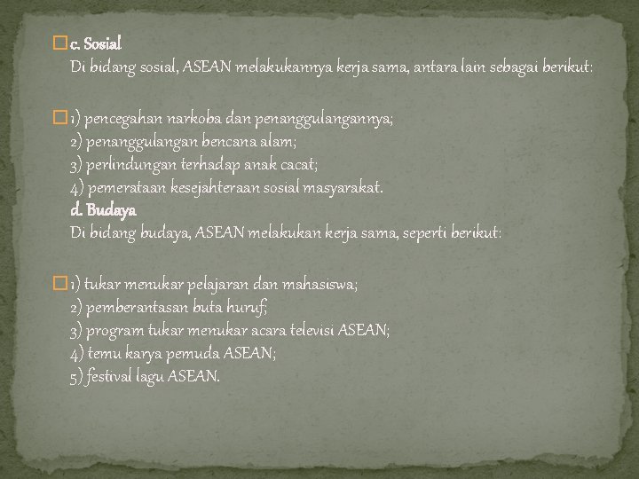 � c. Sosial Di bidang sosial, ASEAN melakukannya kerja sama, antara lain sebagai berikut: