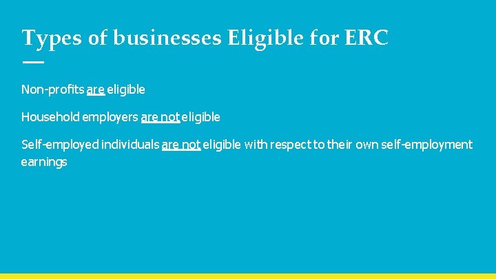 Types of businesses Eligible for ERC Non-proﬁts are eligible Household employers are not eligible