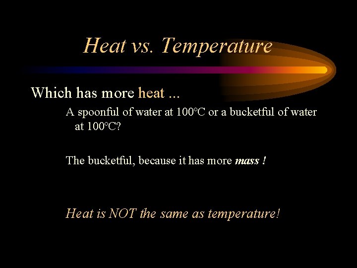Heat vs. Temperature Which has more heat. . . A spoonful of water at