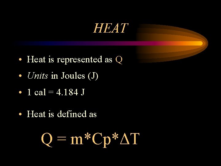 HEAT • Heat is represented as Q • Units in Joules (J) • 1
