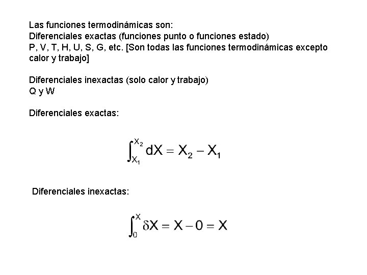 Las funciones termodinámicas son: Diferenciales exactas (funciones punto o funciones estado) P, V, T,
