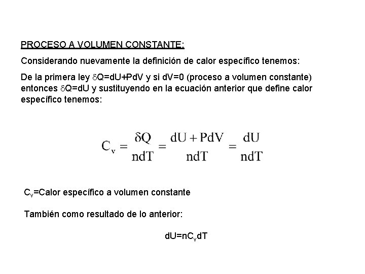 PROCESO A VOLUMEN CONSTANTE: Considerando nuevamente la definición de calor específico tenemos: De la