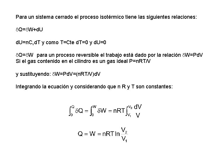 Para un sistema cerrado el proceso isotérmico tiene las siguientes relaciones: Q= W+d. U=n.