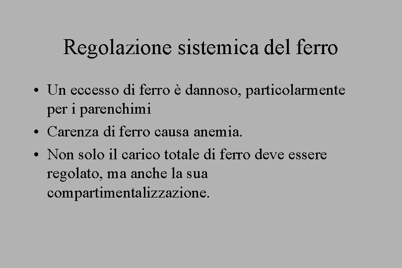 Regolazione sistemica del ferro • Un eccesso di ferro è dannoso, particolarmente per i