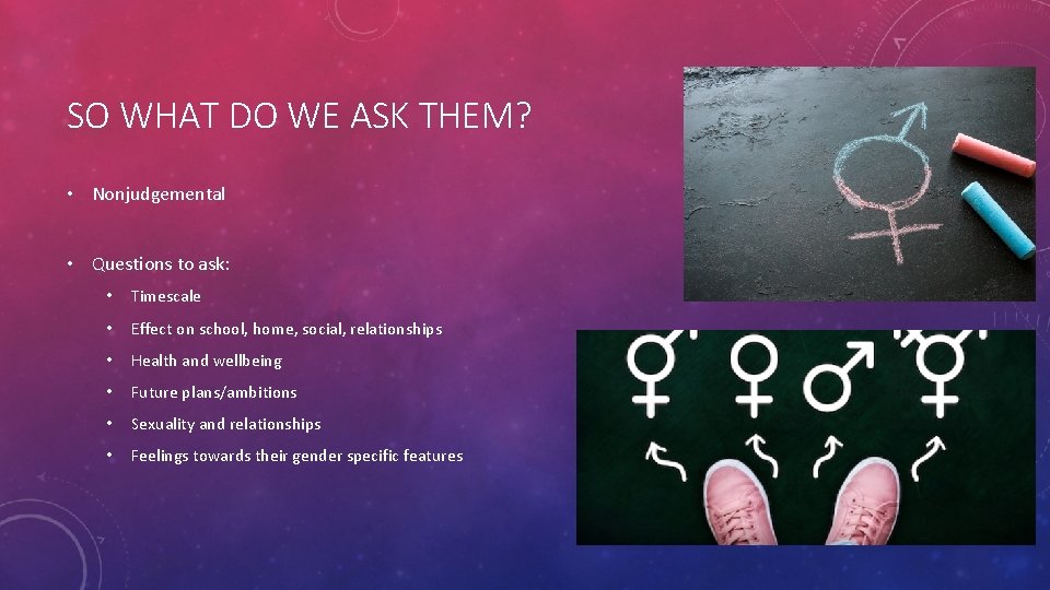 SO WHAT DO WE ASK THEM? • Nonjudgemental • Questions to ask: • Timescale