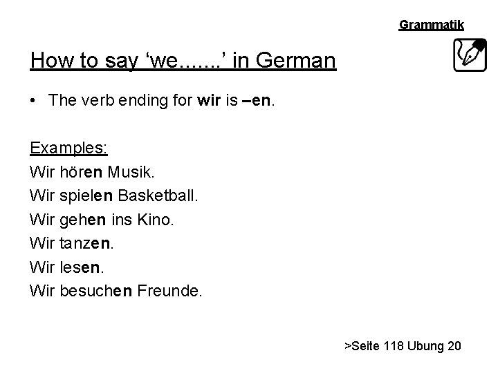 Grammatik How to say ‘we. . . . ’ in German • The verb