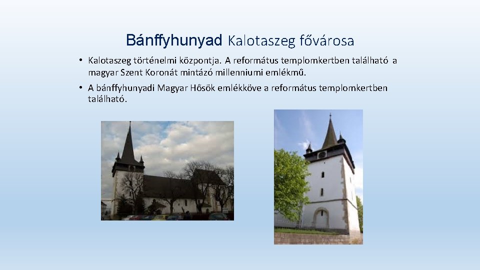 Bánffyhunyad Kalotaszeg fővárosa • Kalotaszeg történelmi központja. A református templomkertben található a magyar Szent