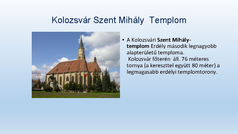 Kolozsvár Szent Mihály Templom • A Kolozsvári Szent Mihálytemplom Erdély második legnagyobb alapterületű temploma.