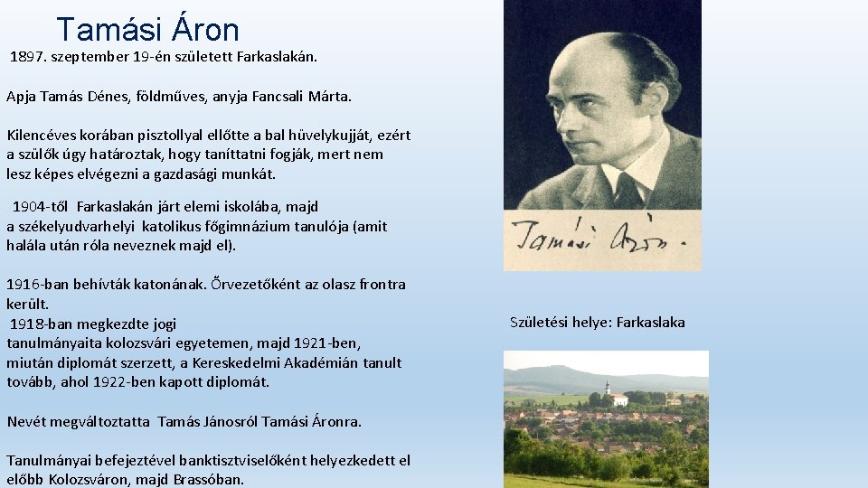 Tamási Áron 1897. szeptember 19 -én született Farkaslakán. Apja Tamás Dénes, földműves, anyja Fancsali