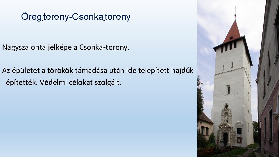 Öreg torony-Csonka torony Nagyszalonta jelképe a Csonka-torony. Az épületet a törökök támadása után ide