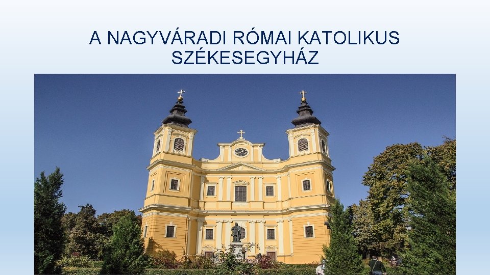 A NAGYVÁRADI RÓMAI KATOLIKUS SZÉKESEGYHÁZ 