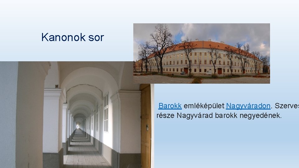 Kanonok sor Barokk emléképület Nagyváradon. Szerves része Nagyvárad barokk negyedének. 