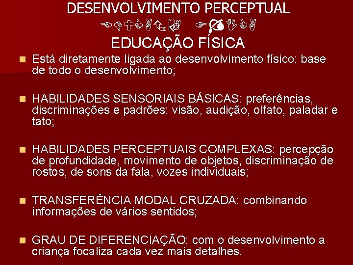 DESENVOLVIMENTO PERCEPTUAL EDUCAÇÃ O FÍSICA EDUCAÇÃO FÍSICA n Está diretamente ligada ao desenvolvimento físico: