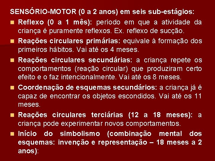 SENSÓRIO-MOTOR (0 a 2 anos) em seis sub-estágios: n Reflexo (0 a 1 mês):