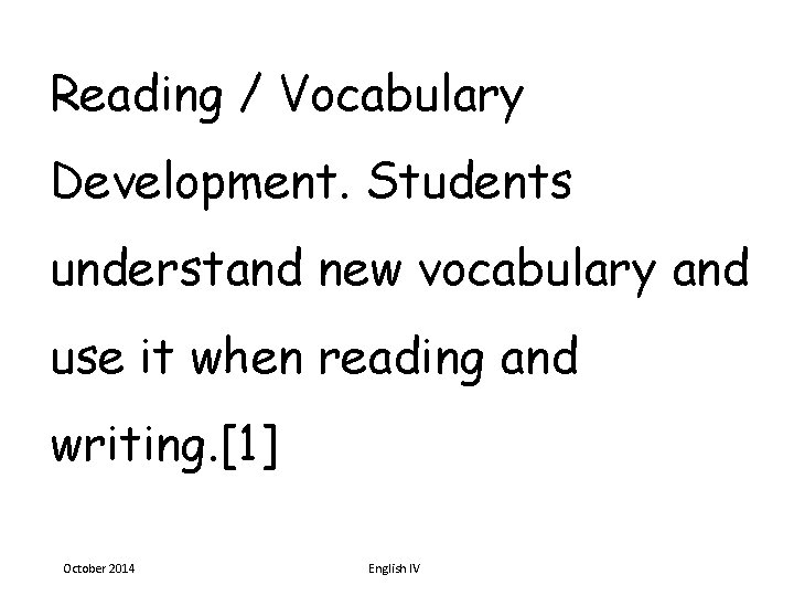 Reading / Vocabulary Development. Students understand new vocabulary and use it when reading and