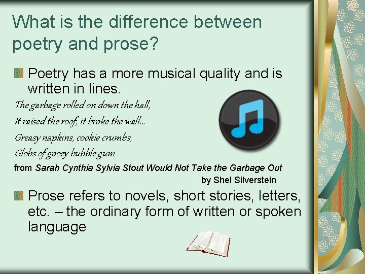 What is the difference between poetry and prose? Poetry has a more musical quality