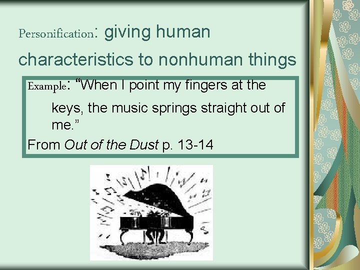 Personification: giving human characteristics to nonhuman things Example: “When I point my fingers at