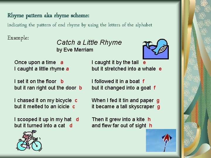 Rhyme pattern aka rhyme scheme: indicating the pattern of end rhyme by using the