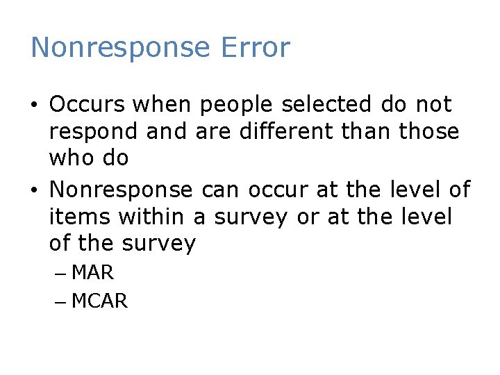 Nonresponse Error • Occurs when people selected do not respond are different than those