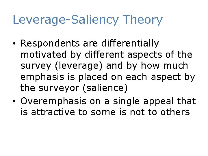 Leverage-Saliency Theory • Respondents are differentially motivated by different aspects of the survey (leverage)