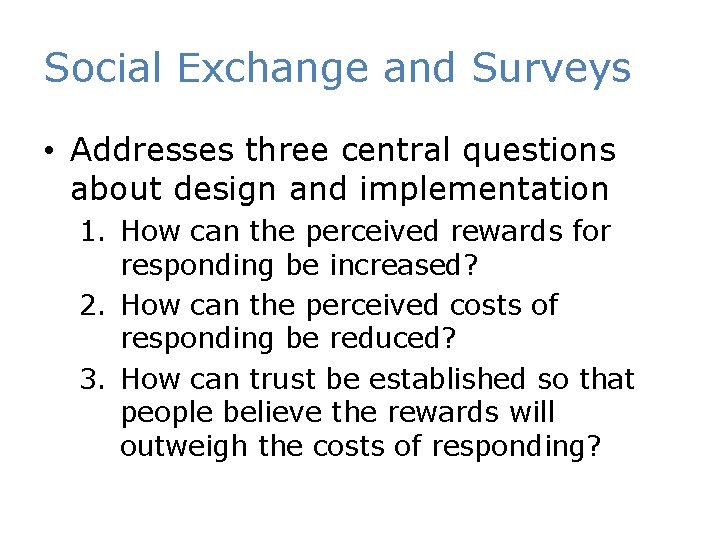 Social Exchange and Surveys • Addresses three central questions about design and implementation 1.