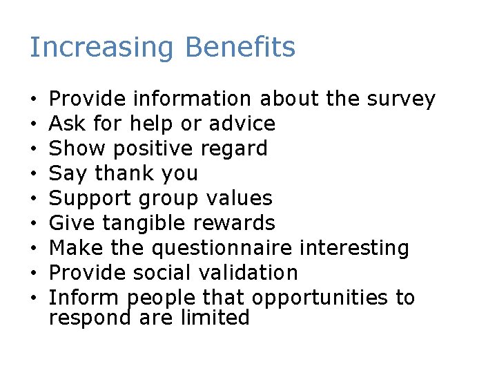 Increasing Benefits • • • Provide information about the survey Ask for help or