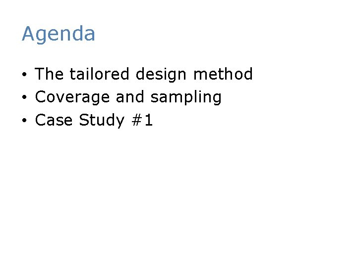 Agenda • The tailored design method • Coverage and sampling • Case Study #1