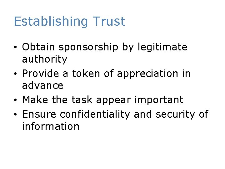 Establishing Trust • Obtain sponsorship by legitimate authority • Provide a token of appreciation