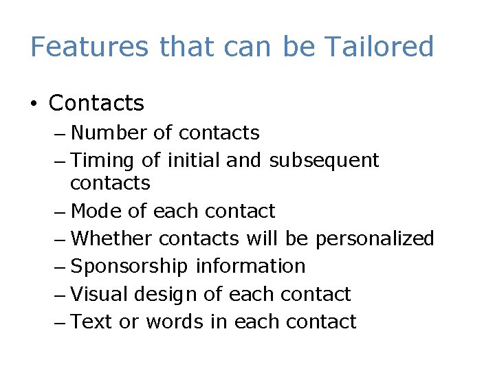Features that can be Tailored • Contacts – Number of contacts – Timing of