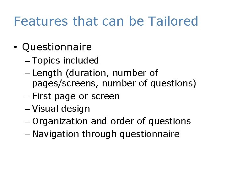 Features that can be Tailored • Questionnaire – Topics included – Length (duration, number