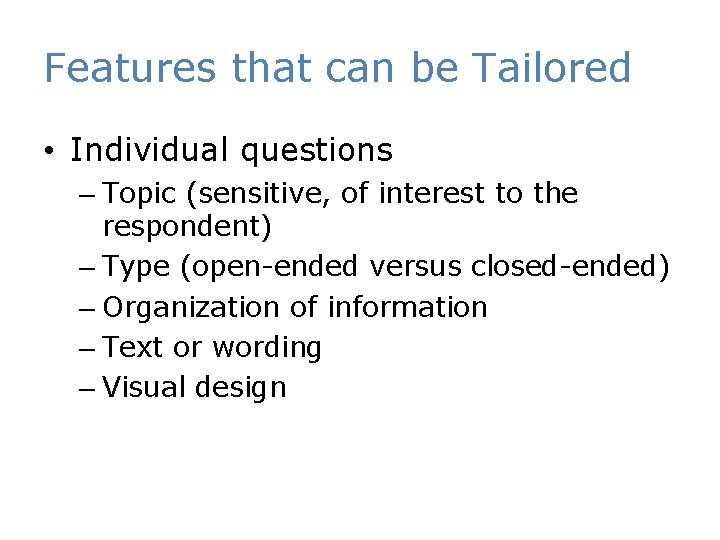 Features that can be Tailored • Individual questions – Topic (sensitive, of interest to