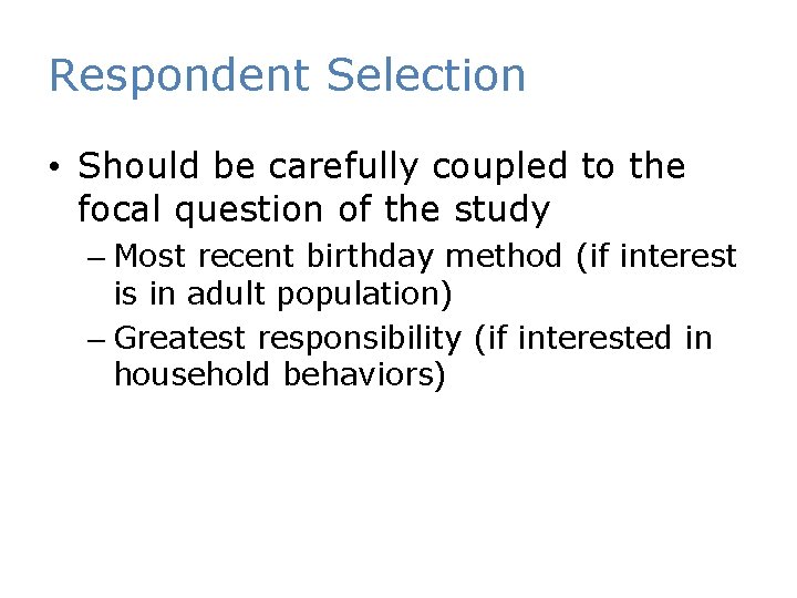 Respondent Selection • Should be carefully coupled to the focal question of the study
