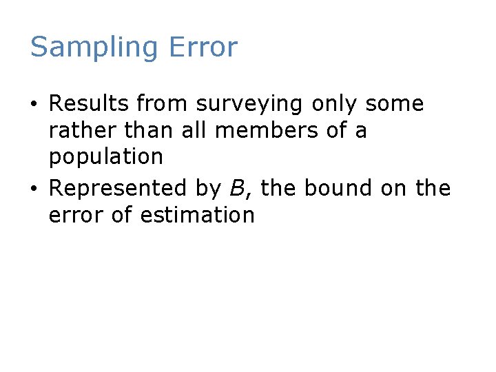 Sampling Error • Results from surveying only some rather than all members of a