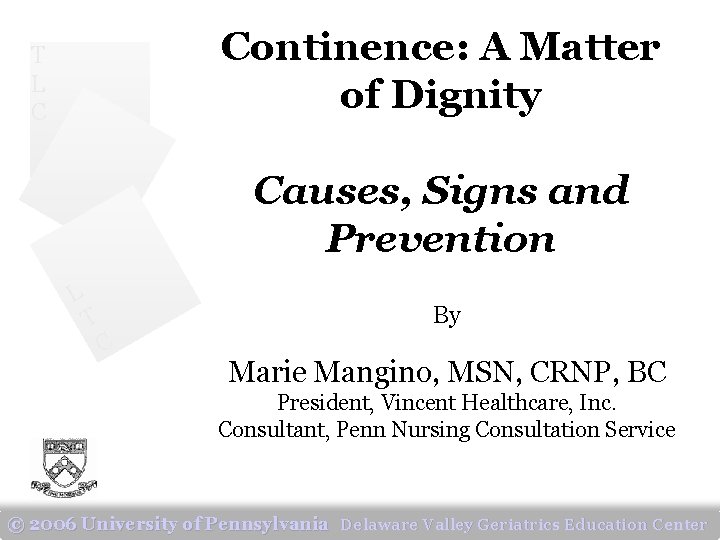 Continence: A Matter of Dignity T L C Causes, Signs and Prevention L T