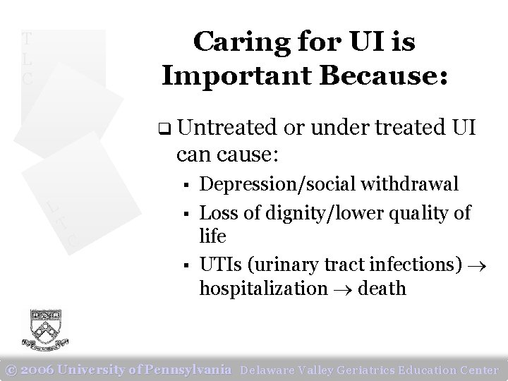 Caring for UI is Important Because: T L C q Untreated or under treated