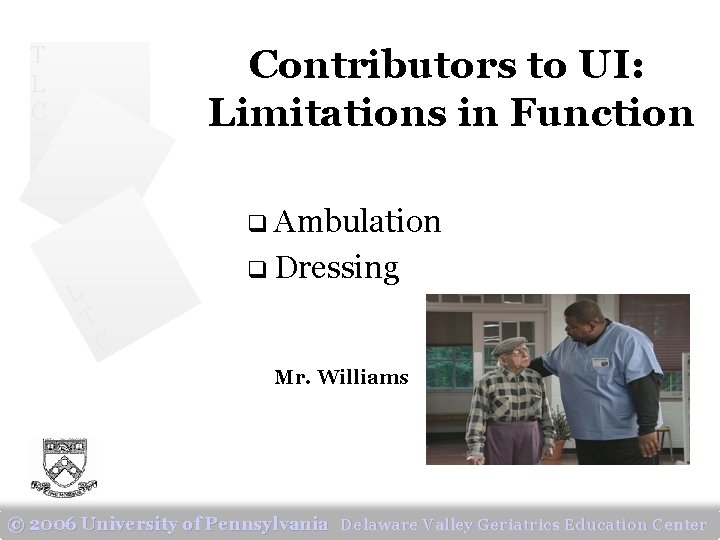 T L C Contributors to UI: Limitations in Function q Ambulation L q Dressing