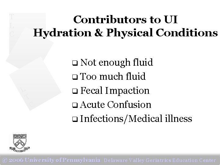 T L C Contributors to UI Hydration & Physical Conditions q Not L T