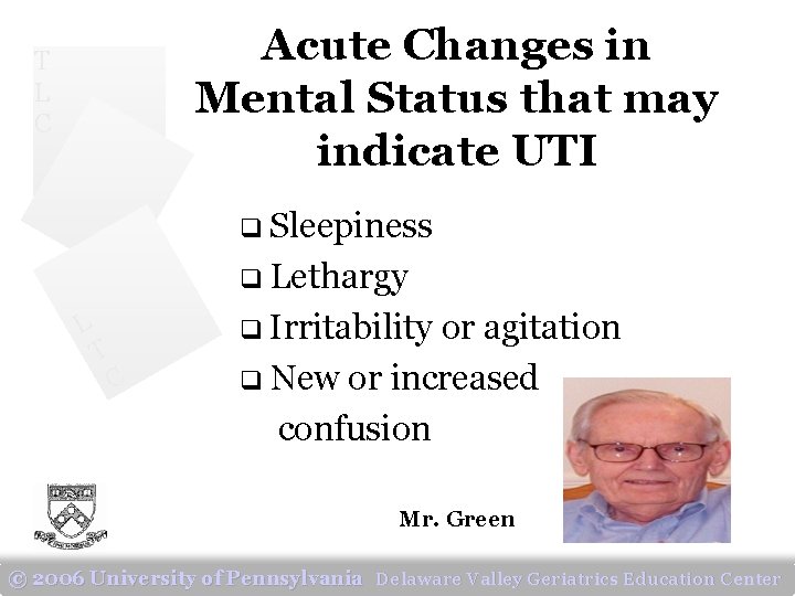 Acute Changes in Mental Status that may indicate UTI T L C q Sleepiness