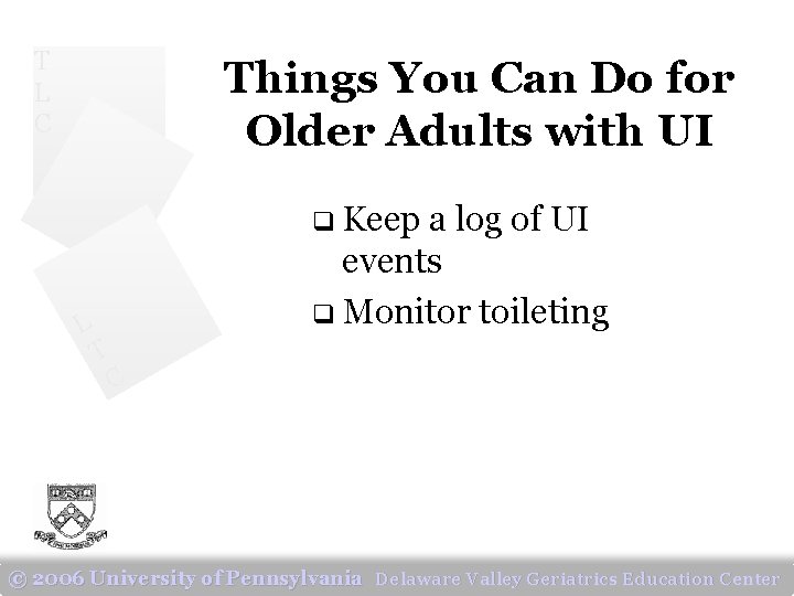 T L C Things You Can Do for Older Adults with UI q Keep