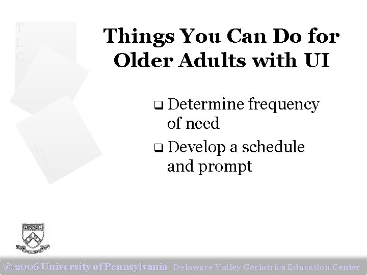 T L C Things You Can Do for Older Adults with UI q Determine