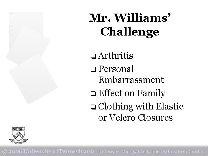 Mr. Williams’ Challenge T L C q Arthritis q Personal L T C Embarrassment