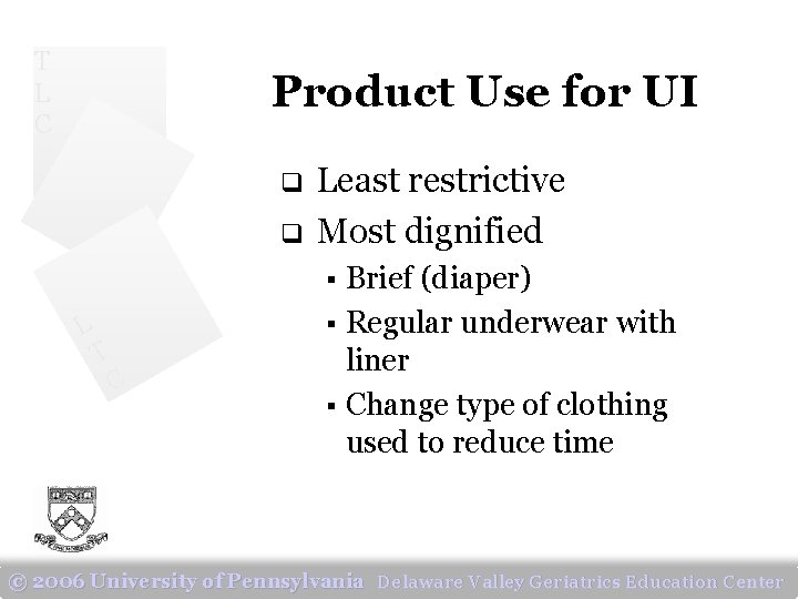 T L C Product Use for UI q q Least restrictive Most dignified Brief