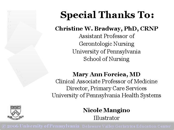 Special Thanks To: T L C Christine W. Bradway, Ph. D, CRNP Assistant Professor