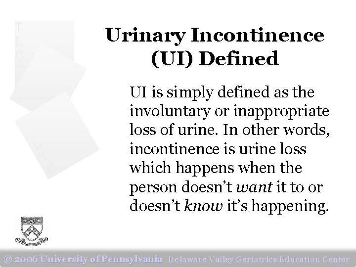 T L C Urinary Incontinence (UI) Defined L T C UI is simply defined