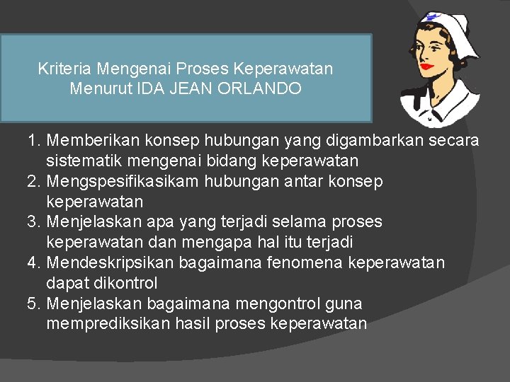 Kriteria Mengenai Proses Keperawatan Menurut IDA JEAN ORLANDO 1. Memberikan konsep hubungan yang digambarkan